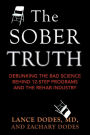 The Sober Truth: Debunking the Bad Science Behind 12-Step Programs and the Rehab Industry