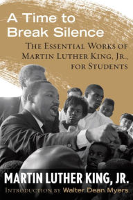 Title: A Time to Break Silence: The Essential Works of Martin Luther King, Jr., for Students, Author: 