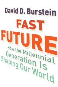 Title: Fast Future: How the Millennial Generation Is Shaping Our World, Author: David D. Burstein