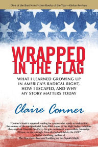Title: Wrapped in the Flag: A Personal History of America's Radical Right, Author: Claire Conner
