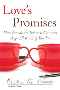 Title: Love's Promises: How Formal and Informal Contracts Shape All Kinds of Families, Author: Martha M. Ertman