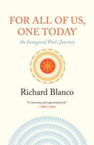 Title: For All of Us, One Today: An Inaugural Poet's Journey, Author: Richard Blanco
