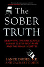 The Sober Truth: Debunking the Bad Science Behind 12-Step Programs and the Rehab Industry