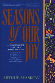 Title: Seasons of Our Joy: A Modern Guide to the Jewish Holidays, Author: Arthur I. Waskow