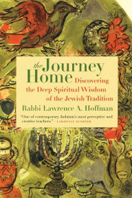 Title: The Journey Home: Discovering the Deep Spiritual Wisdom of the Jewish Tradition, Author: Lawrence A. Hoffman