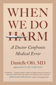 Title: When We Do Harm: A Doctor Confronts Medical Error, Author: Danielle Ofri MD