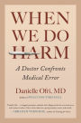 When We Do Harm: A Doctor Confronts Medical Error