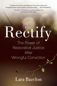 Free download of ebooks for mobiles Rectify: The Power of Restorative Justice After Wrongful Conviction 9780807039861