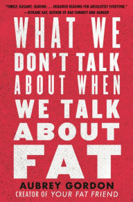 Download books for ipod What We Don't Talk About When We Talk About Fat by Aubrey Gordon (English Edition) 9780807041307 RTF CHM PDB