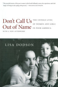 Title: Don't Call Us Out of Name: The Untold Lives of Women and Girls in Poor America, Author: Lisa Dodson