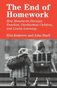 Title: The End of Homework: How Homework Disrupts Families, Overburdens Children, and Limits Learning, Author: Etta Kralovec