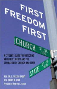 Title: First Freedom First: A Citizen's Guide to Protecting Religious Liberty and the Separation of Church and State, Author: Rev. Barry W. Lynn