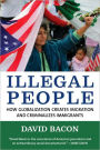 Illegal People: How Globalization Creates Migration and Criminalizes Immigrants