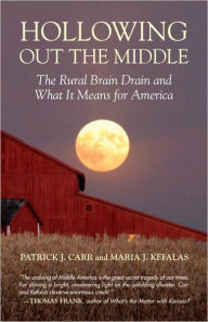 Title: Hollowing Out the Middle: The Rural Brain Drain and What It Means for America, Author: Patrick J. Carr