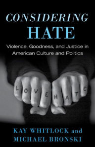 Title: Considering Hate: Violence, Goodness, and Justice in American Culture and Politics, Author: Kay Whitlock