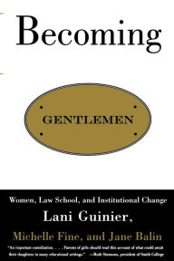 Title: Becoming Gentlemen: Women, Law School, and Institutional Change, Author: Lani Guinier