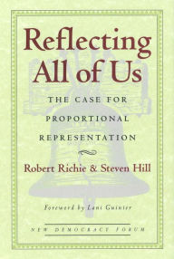 Title: Reflecting All of Us: The Case for Proportional Representation, Author: Robert Richie