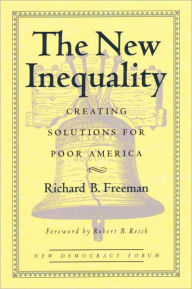 Title: The New Inequality: Creating Solutions for Poor America, Author: Richard Freeman