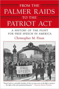 Title: From the Palmer Raids to the Patriot Act: A History of the Fight for Free Speech in America, Author: Christopher Finan