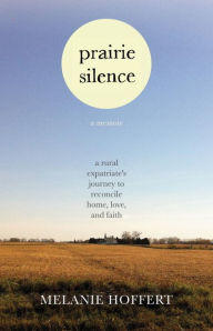 Title: Prairie Silence: A Memoir, Author: Melanie Hoffert