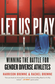 Ebooks download online Let Us Play: Winning the Battle for Gender Diverse Athletes RTF 9780807045343 by Harrison Browne, Rachel Browne