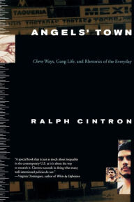 Title: Angels Town: Chero Ways, Gang Life, and the Rhetorics of Everyday, Author: Ralph Cintron