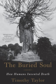 Title: The Buried Soul: How Humans Invented Death, Author: Timothy Taylor