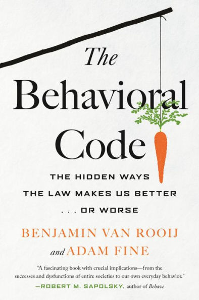 the Behavioral Code: Hidden Ways Law Makes Us Better . or Worse