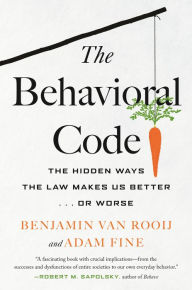 Title: The Behavioral Code: The Hidden Ways the Law Makes Us Better . or Worse, Author: Benjamin van Rooij