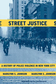 Title: Street Justice: A History of Police Violence in New York City, Author: Marilynn S. Johnson