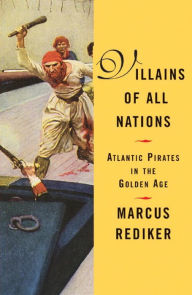 Title: Villains of All Nations: Atlantic Pirates in the Golden Age, Author: Marcus Rediker