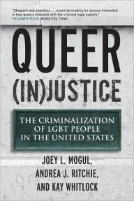 Title: Queer (In)Justice: The Criminalization of LGBT People in the United States, Author: Joey Mogul