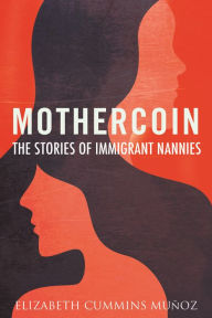 Title: Mothercoin: The Stories of Immigrant Nannies, Author: Elizabeth Cummins Muñoz