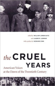 Title: The Cruel Years: American Voices at the Dawn of the Twentieth Century / Edition 1, Author: William Loren Katz