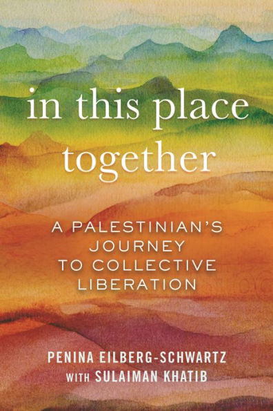 This Place Together: A Palestinian's Journey to Collective Liberation