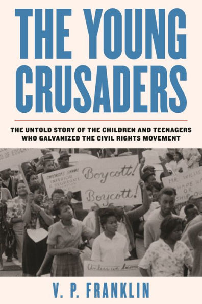 the Young Crusaders: Untold Story of Children and Teenagers Who Galvanized Civil Rights Movement