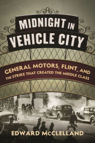 Free mp3 downloads books tape Midnight in Vehicle City: General Motors, Flint, and the Strike That Created the Middle Class by  DJVU iBook