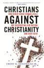 Christians Against Christianity: How Right-Wing Evangelicals Are Destroying Our Nation and Our Faith