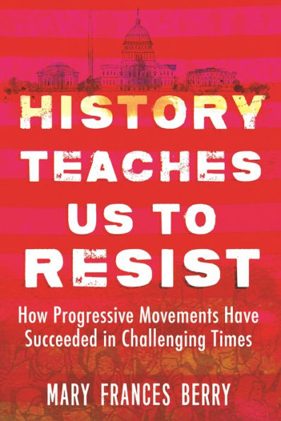 History Teaches Us to Resist: How Progressive Movements Have Succeeded Challenging Times