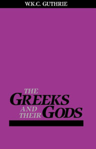 Title: Greeks and Their Gods / Edition 1, Author: William Guthrie
