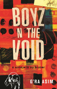 Title: Boyz n the Void: a mixtape to my brother, Author: G'Ra Asim