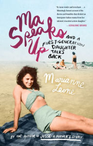 Title: Ma Speaks Up: And a First-Generation Daughter Talks Back, Author: Marianne Leone