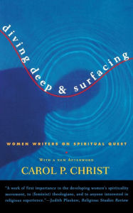 Title: Diving Deep and Surfacing: Women Writers on Spiritual Quest / Edition 3, Author: Carol P. Christ