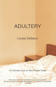 Title: Adultery: An Intimate Look at Why People Cheat, Author: Louise DeSalvo