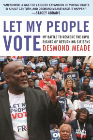 Ebook kostenlos deutsch download Let My People Vote: My Battle to Restore the Civil Rights of Returning Citizens 9780807062326 iBook by Desmond Meade