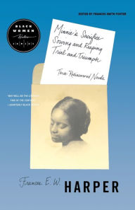 Title: Minnie's Sacrifice, Sowing and Reaping, Trial and Triumph: Three Rediscovered Novels, Author: Frances Harper