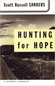 Title: Hunting for Hope: A Father's Journeys, Author: Scott Russell Sanders