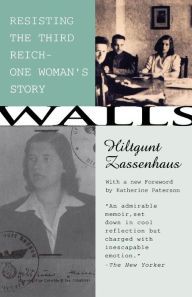 Title: Walls: Resisting the Third Reichuone Woman's Story, Author: Hiltgunt Zassenhaus