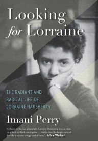 Title: Looking for Lorraine: The Radiant and Radical Life of Lorraine Hansberry, Author: Lucy Vallis