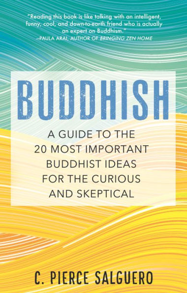 Buddhish: A Guide to the 20 Most Important Buddhist Ideas for Curious and Skeptical